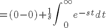 $=(0-0)+\frac1s\int\nolimits_0^{\infty}e^{-st}dt$